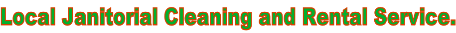 Local Janitorial Cleaning and Rental Service.